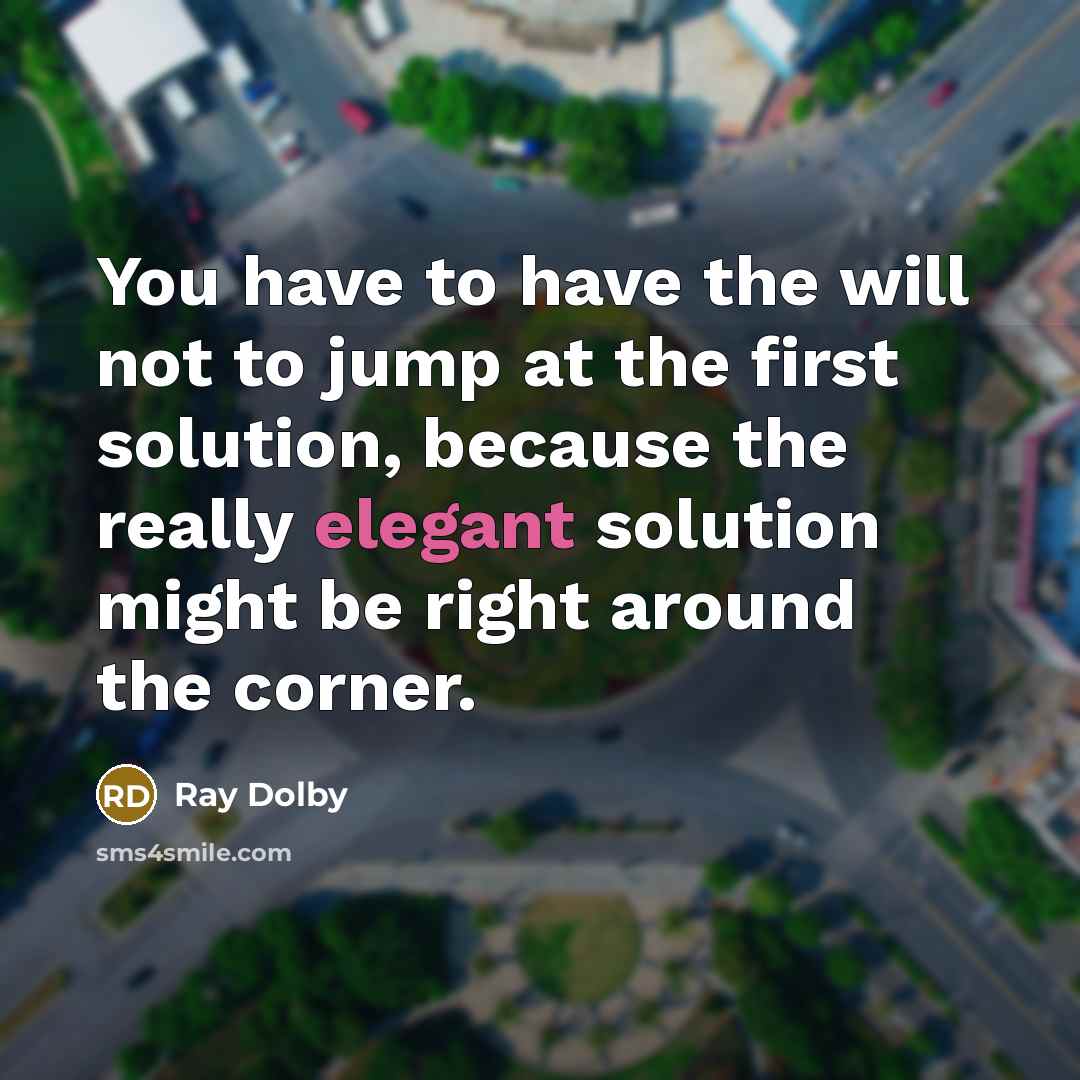 “You have to have the will not to jump at…” quote by Ray Dolby