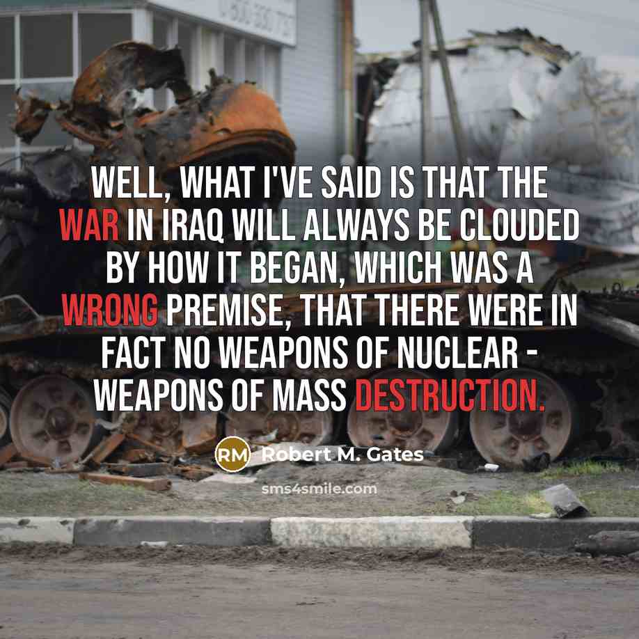“Well, what I've said is that the war in Iraq…” quote by Robert M. Gates