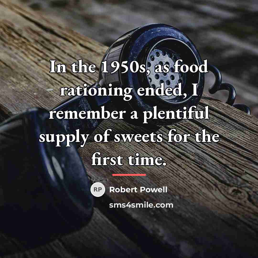 “In the 1950s, as food rationing ended, I remember a…” quote by Robert Powell