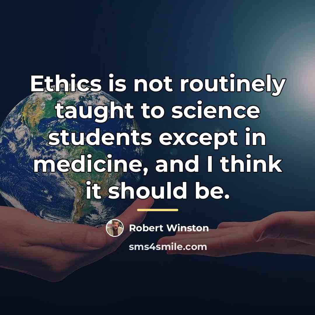 “Ethics is not routinely taught to science students except in…” quote by Robert Winston