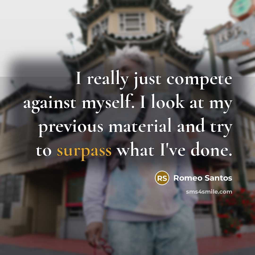 “I really just compete against myself. I look at my…” quote by Romeo Santos