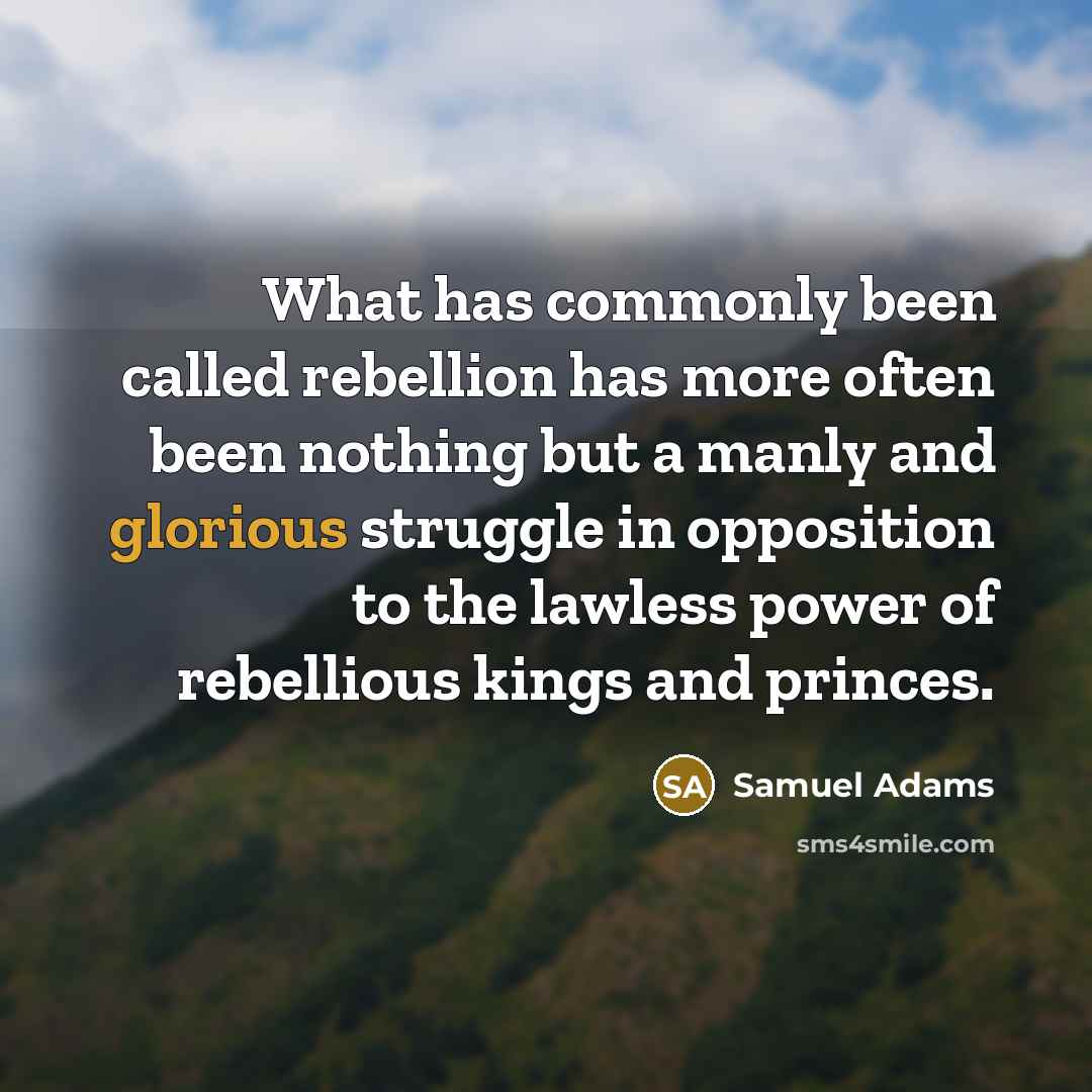“What has commonly been called rebellion has more often been…” quote by Samuel Adams
