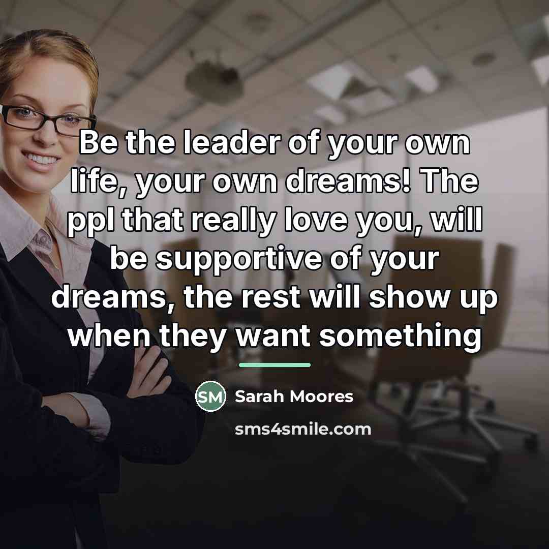“Be the leader of your own life, your own dreams!…” quote by Sarah Moores
