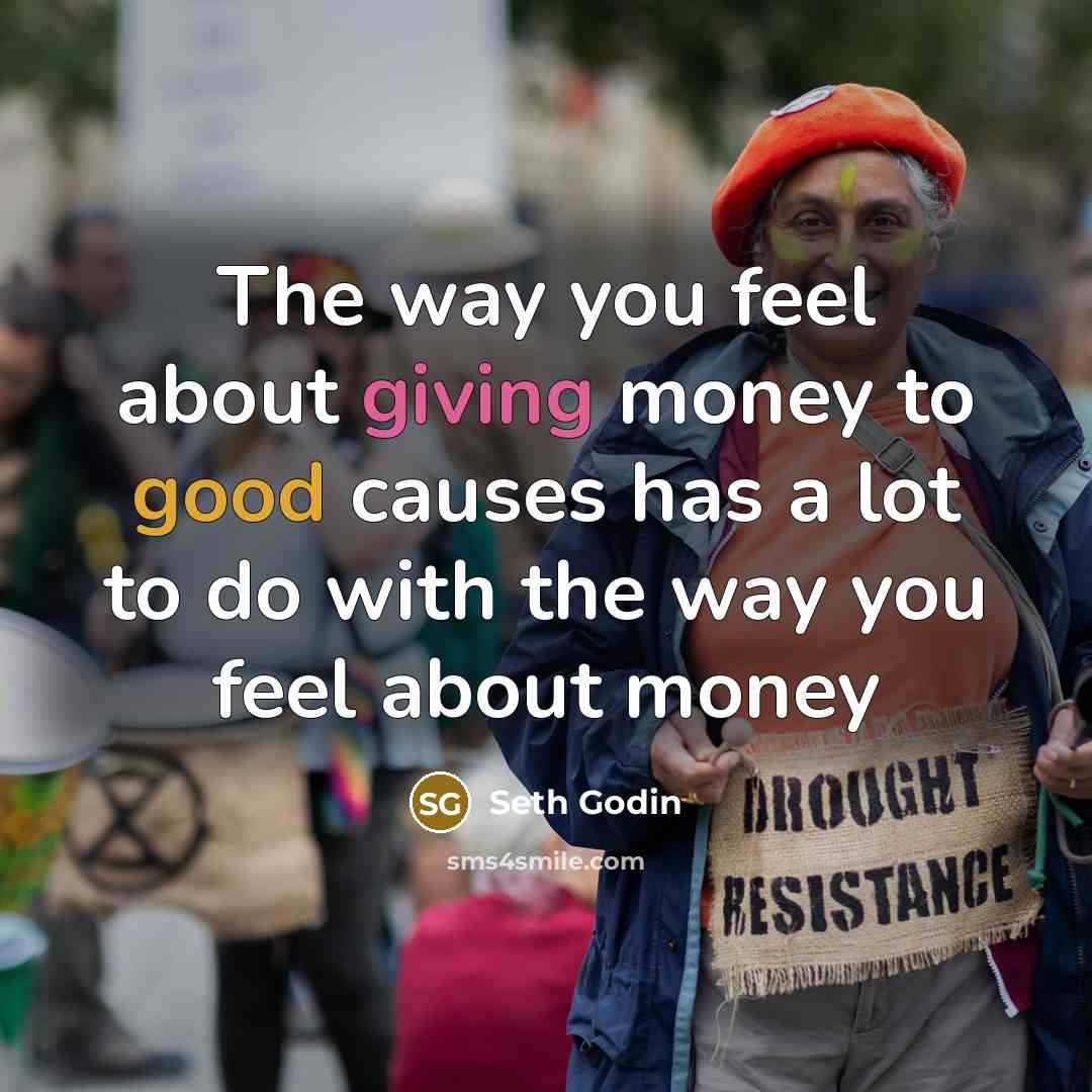 “The way you feel about giving money to good causes…” quote by Seth Godin