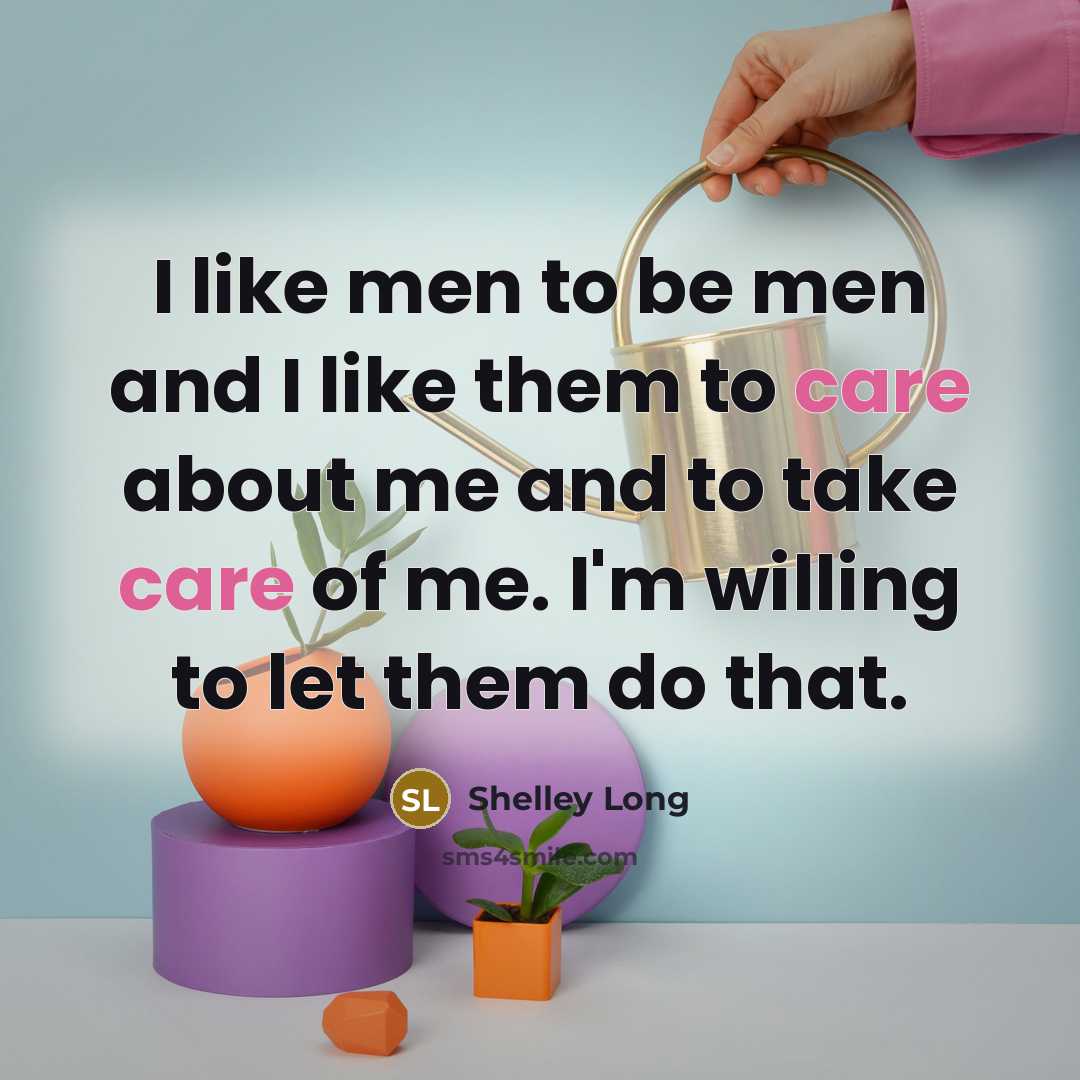 “I like men to be men and I like them…” quote by Shelley Long