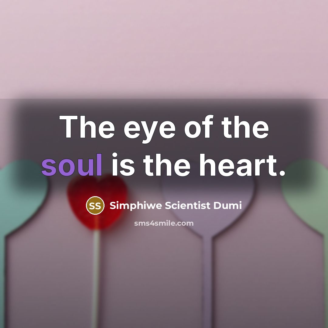 “The eye of the soul is the heart.…” quote by Simphiwe Scientist Dumi