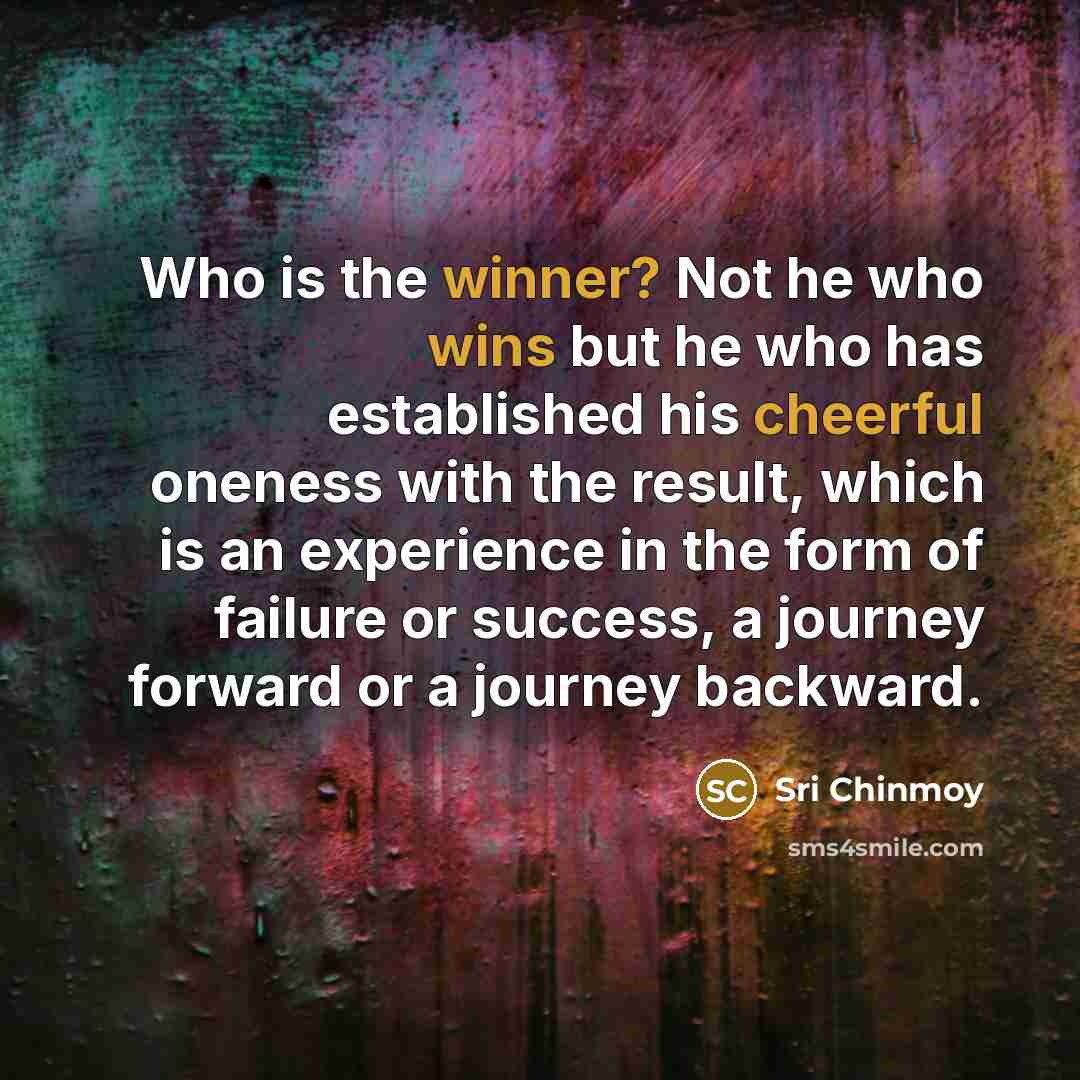 “Who is the winner? Not he who wins but he…” quote by Sri Chinmoy