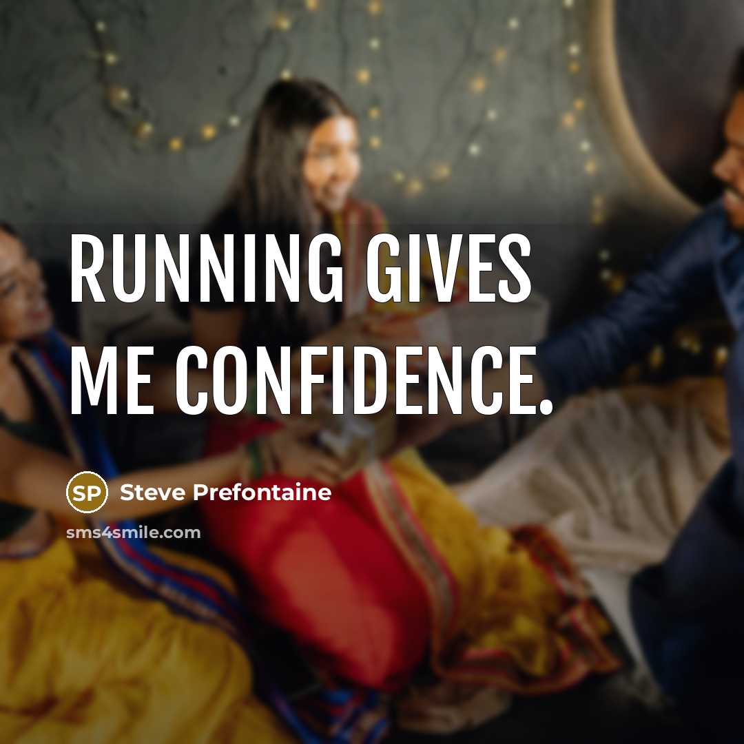 “Running gives me confidence.” quote by Steve Prefontaine