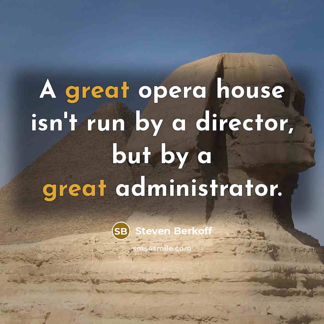 “A great opera house isn't run by a director, but…” quote by Steven Berkoff