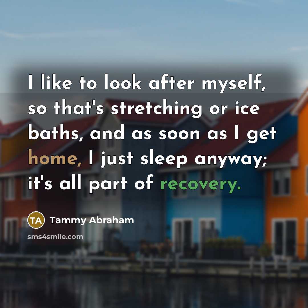 “I like to look after myself, so that's stretching or…” quote by Tammy Abraham