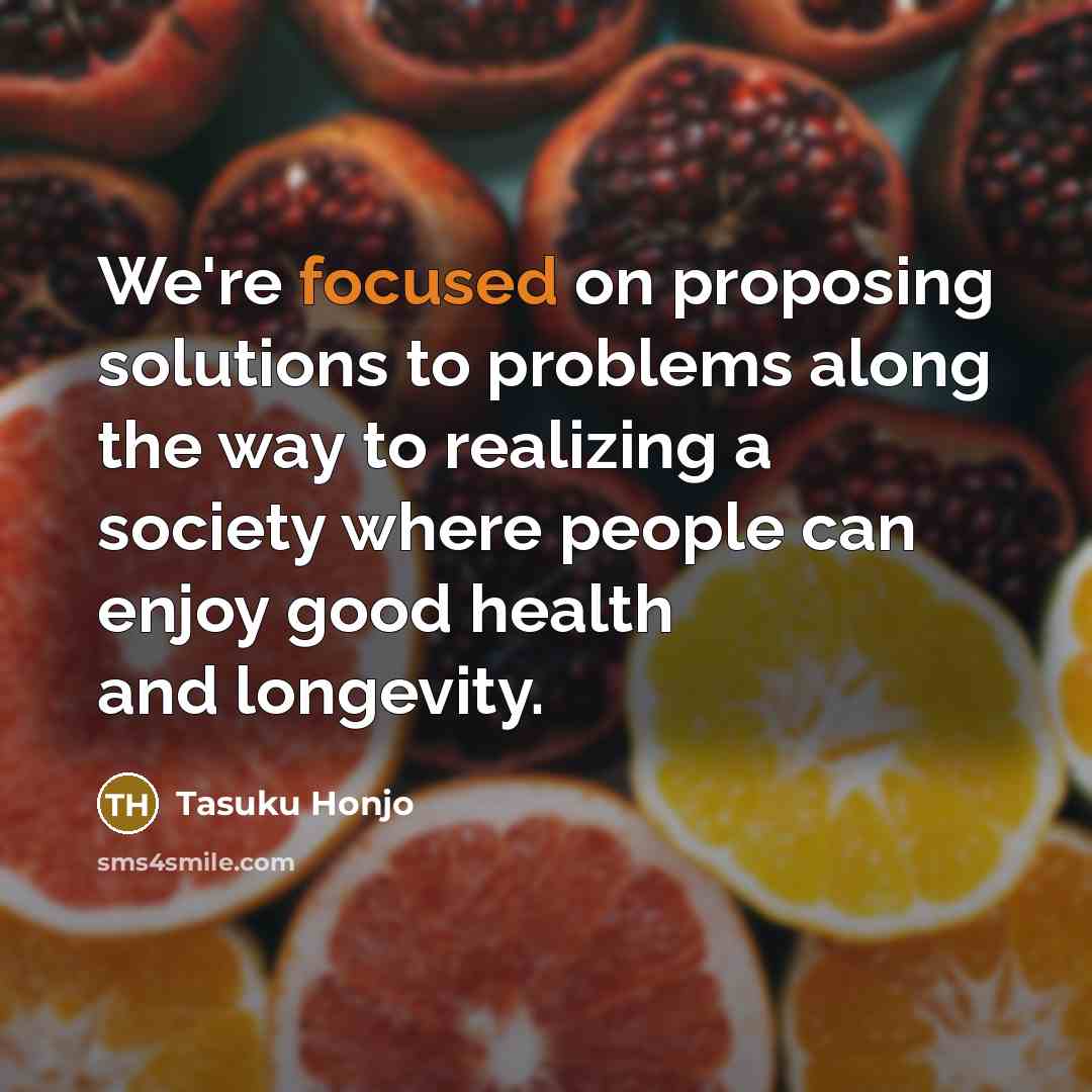 “We're focused on proposing solutions to problems along the way…” quote by Tasuku Honjo