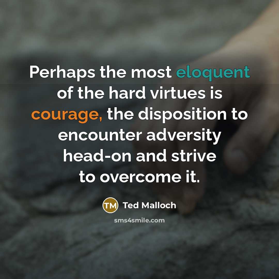 “Perhaps the most eloquent of the hard virtues is courage,…” quote by Ted Malloch