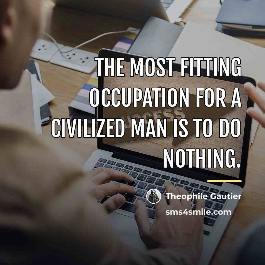 “The most fitting occupation for a civilized man is to…” quote by Theophile Gautier