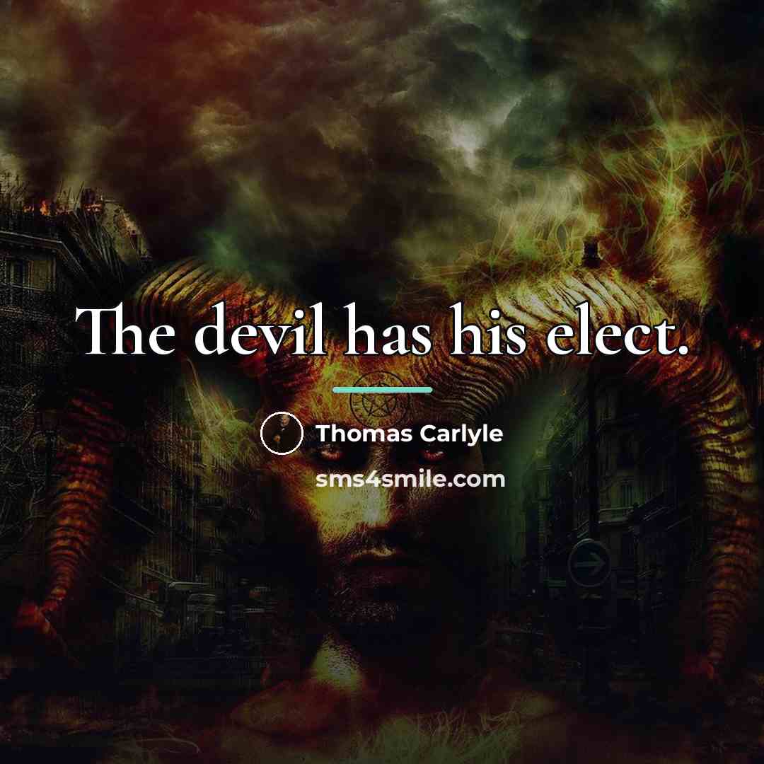“The devil has his elect.…” quote by Thomas Carlyle
