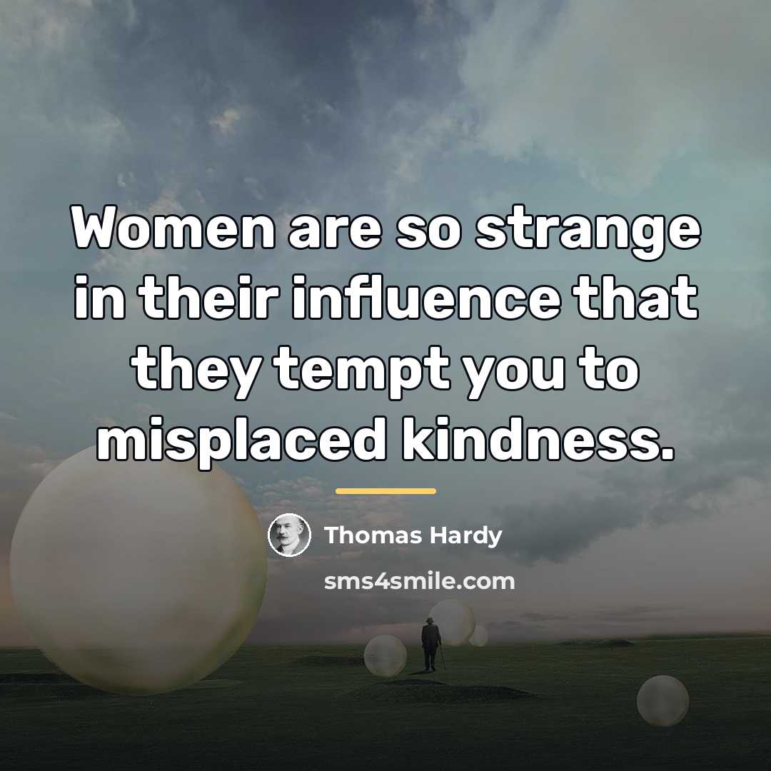 “Women are so strange in their influence that they tempt…” quote by Thomas Hardy
