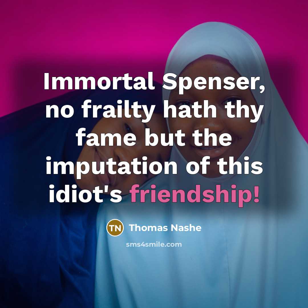 “Immortal Spenser, no frailty hath thy fame but the imputation…” quote by Thomas Nashe