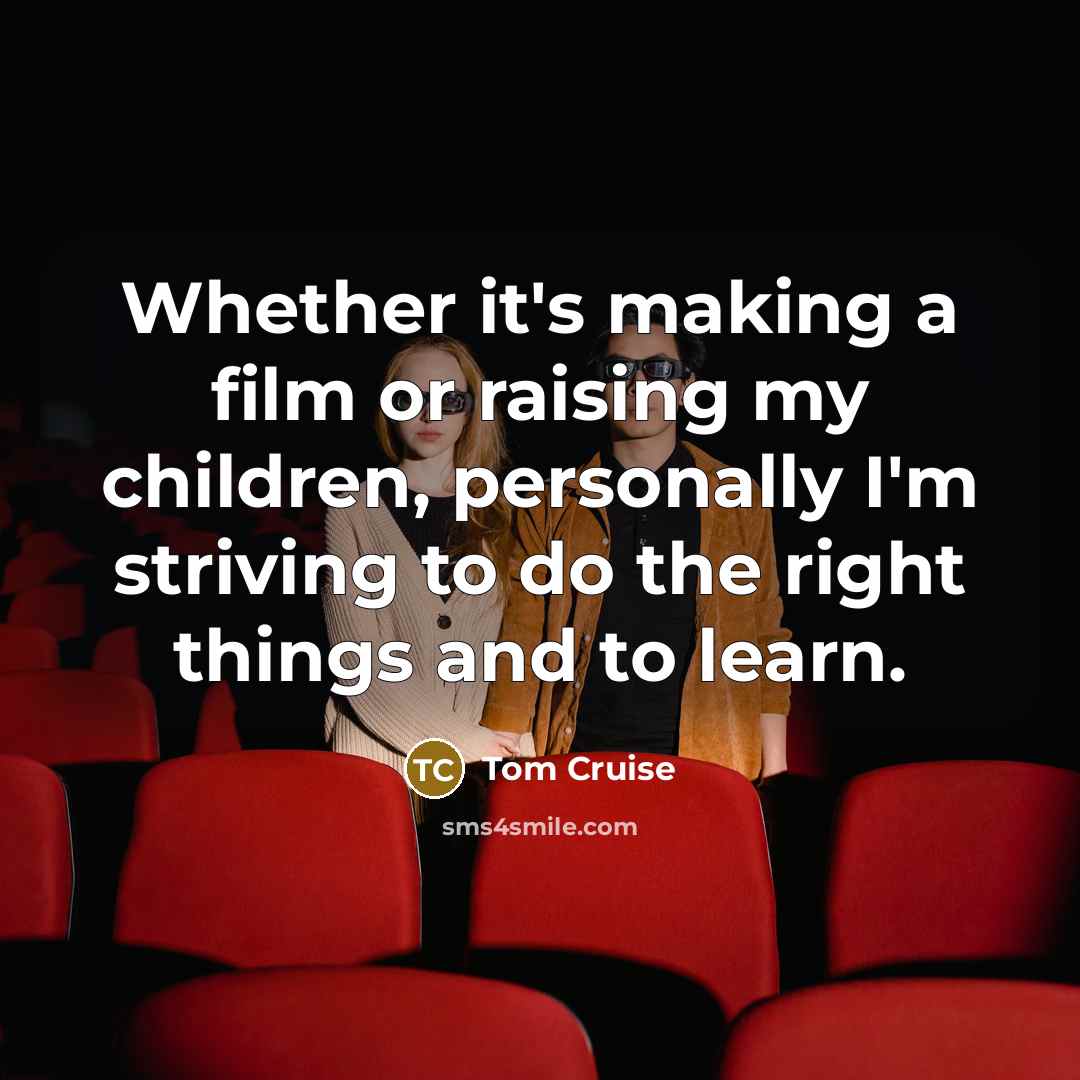 “Whether it's making a film or raising my children, personally…” quote by Tom Cruise