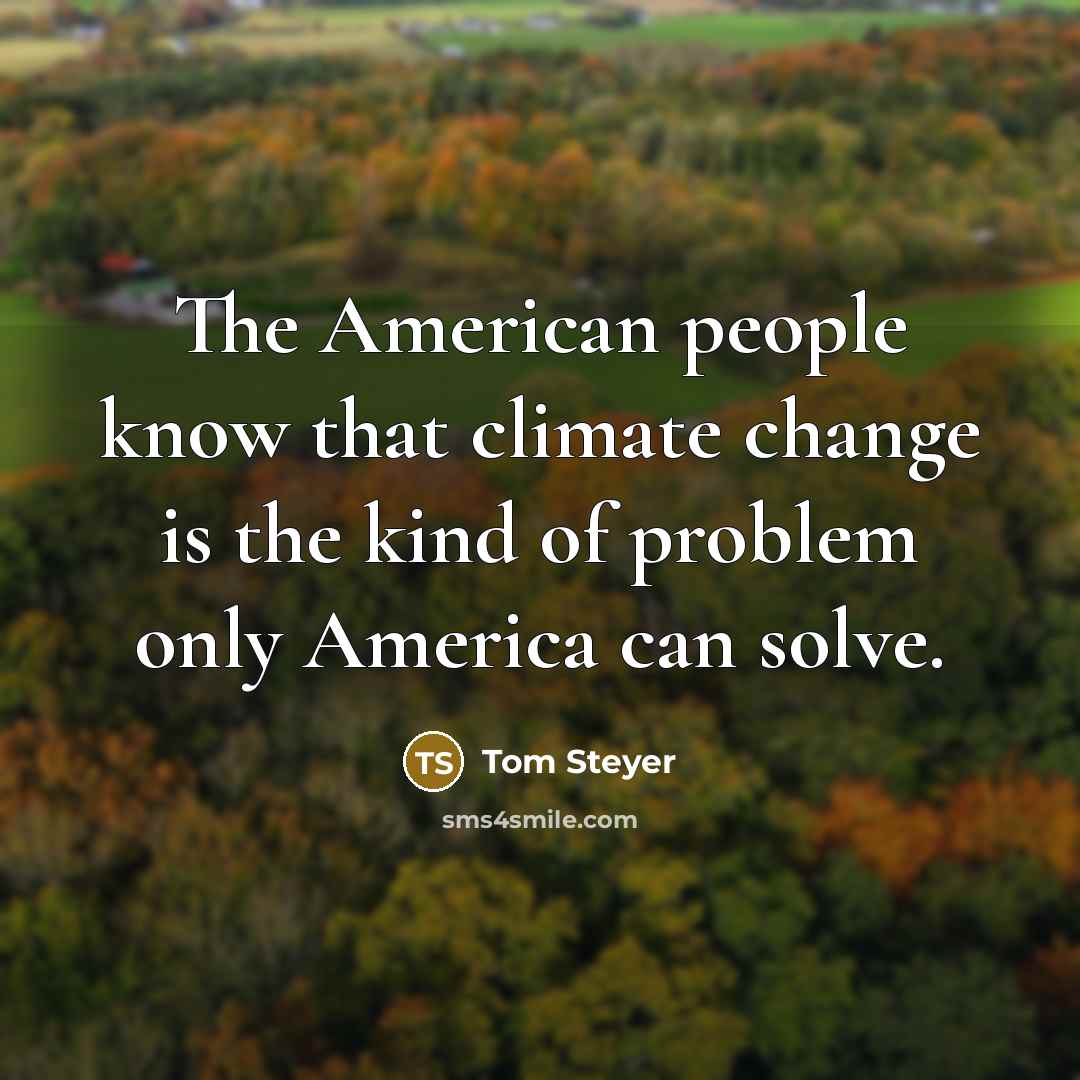 “The American people know that climate change is the kind…” quote by Tom Steyer