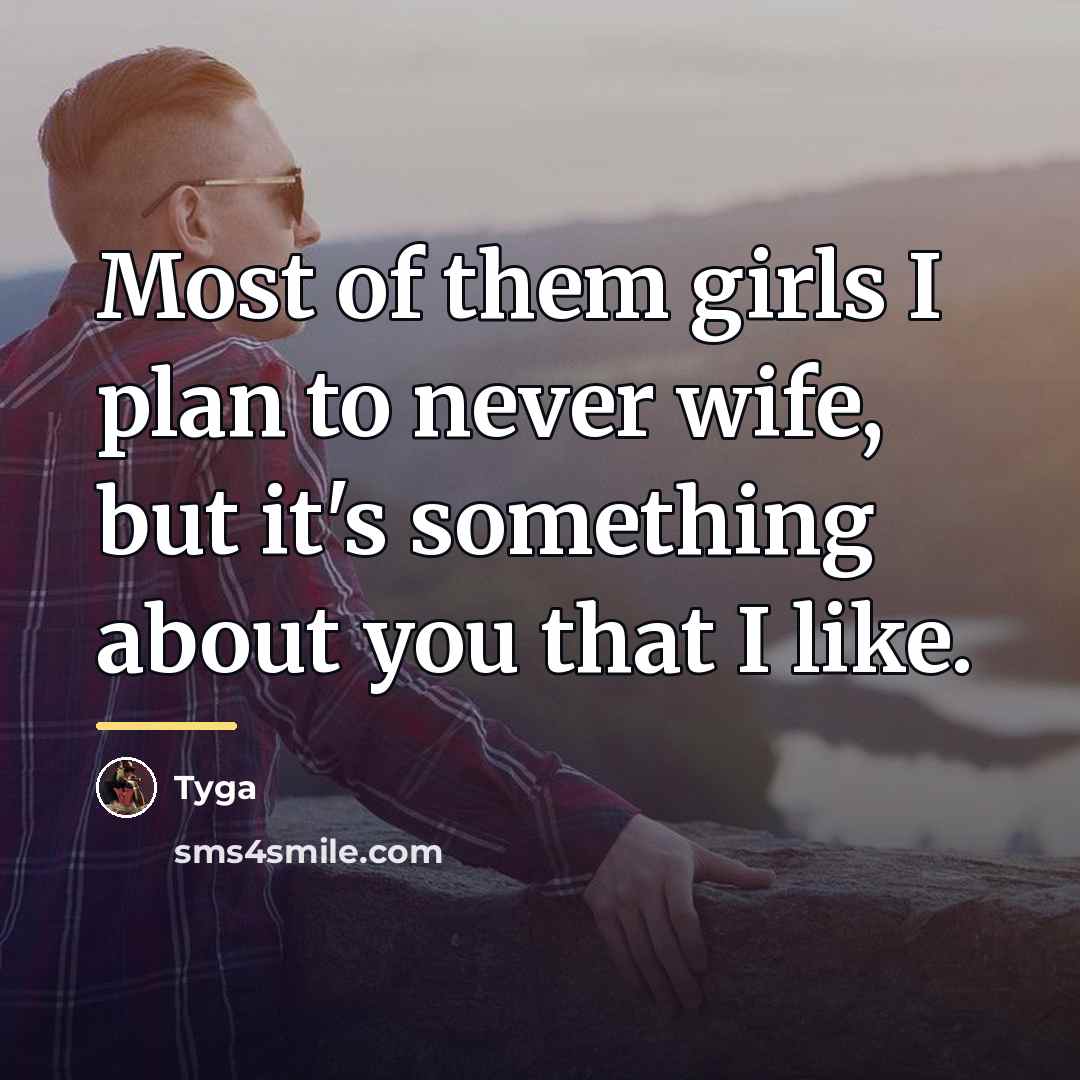 “Most of them girls I plan to never wife, but…” quote by Tyga