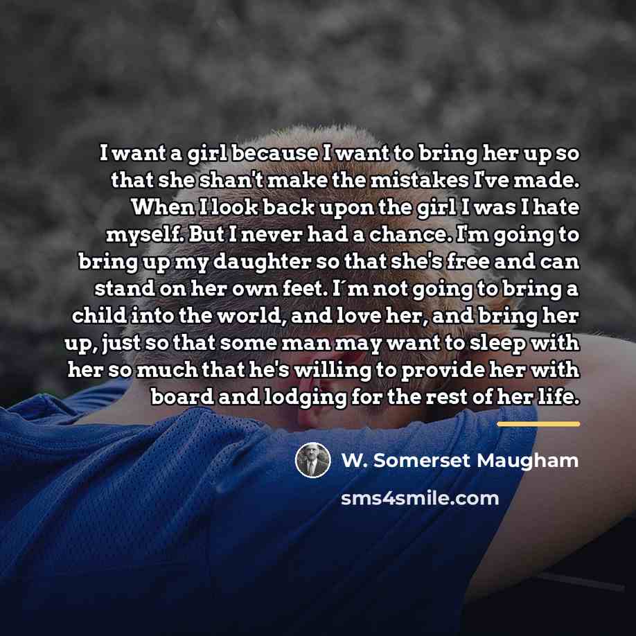“I want a girl because I want to bring her…” quote by W. Somerset Maugham