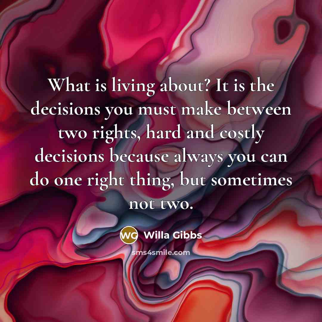 “What is living about? It is the decisions you must…” quote by Willa Gibbs