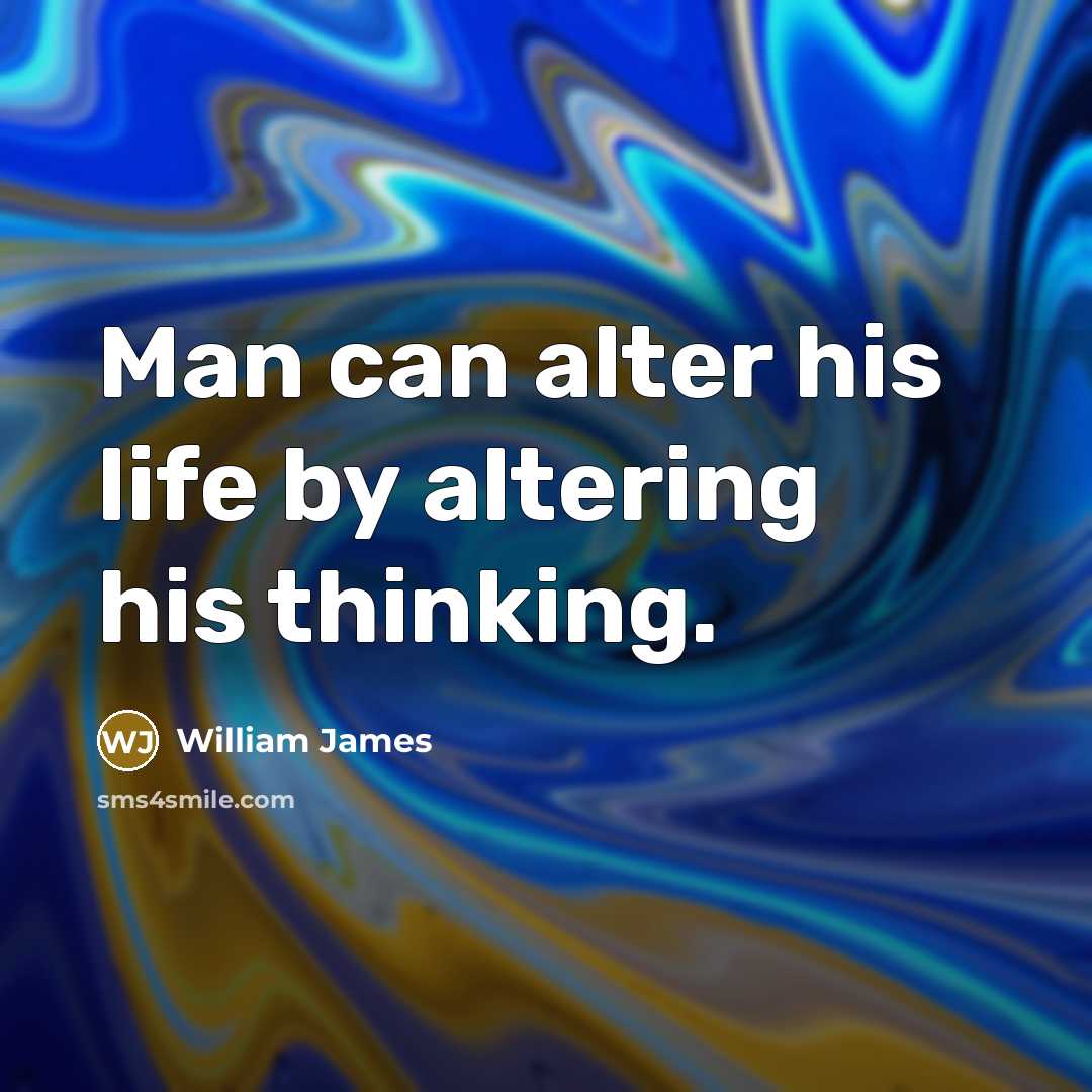 “Man can alter his life by altering his thinking.…” quote by William James