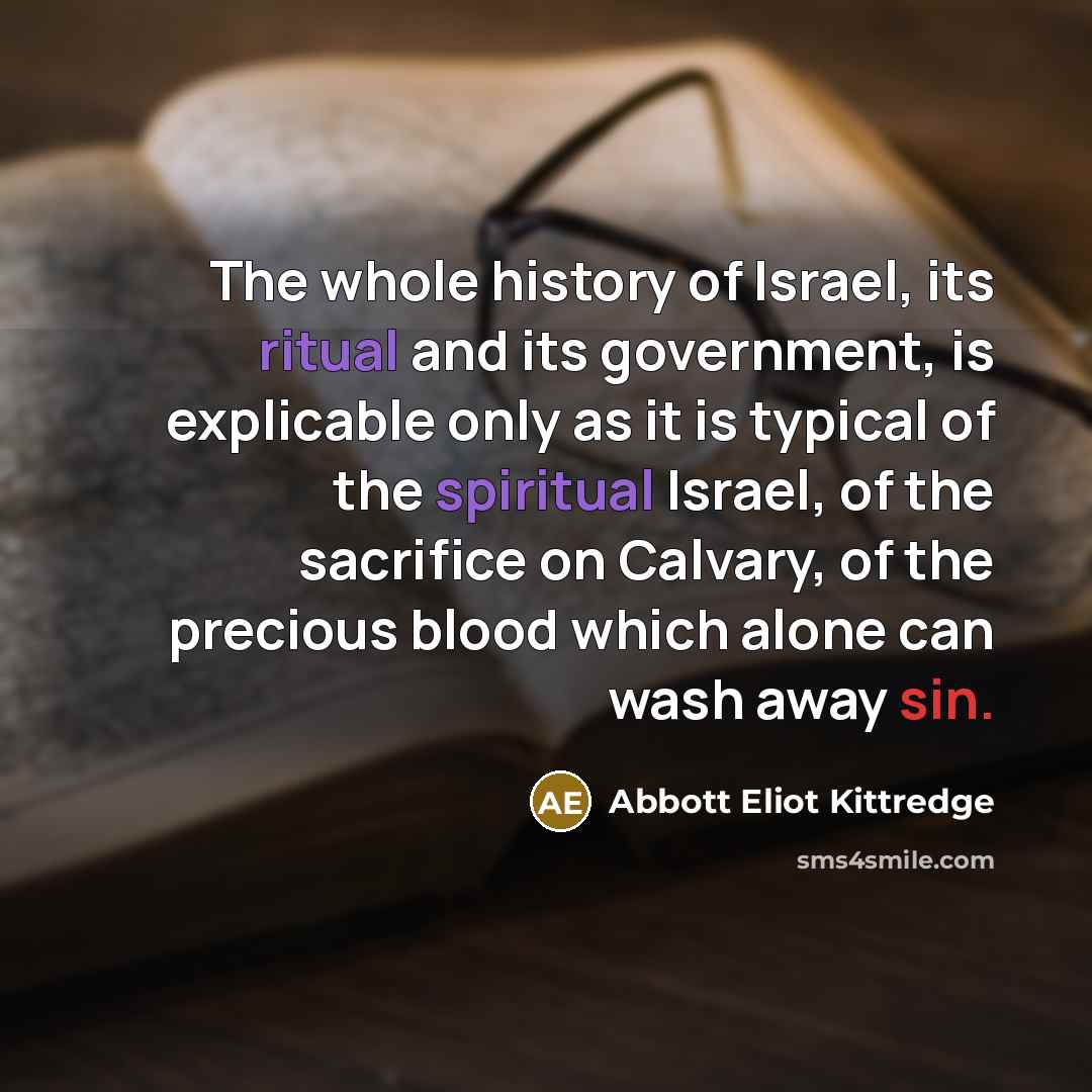 “The whole history of Israel, its ritual and its government,…” quote by Abbott Eliot Kittredge