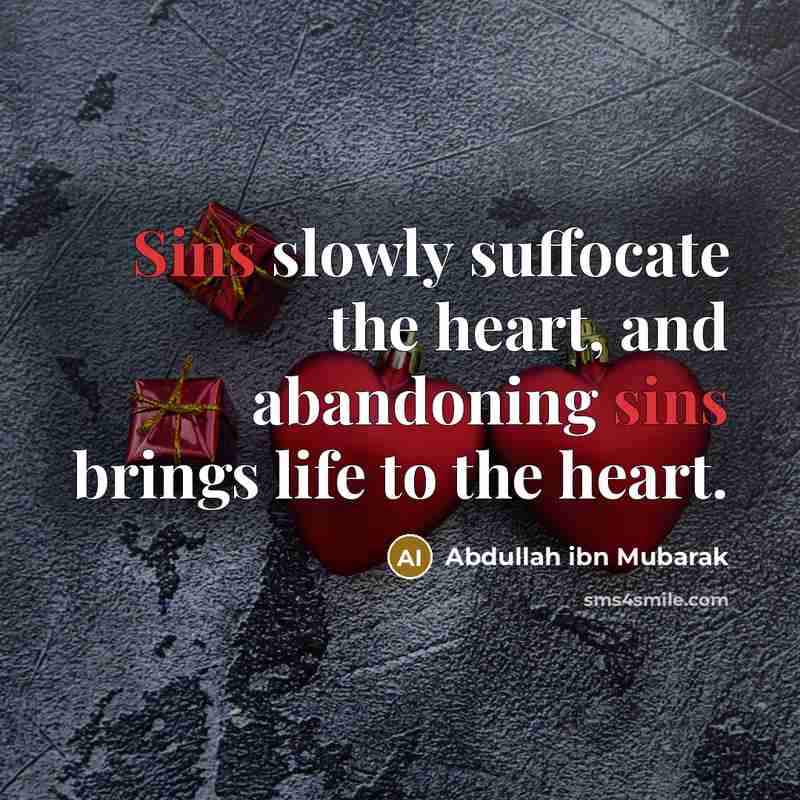 “Sins slowly suffocate the heart, and abandoning sins brings life…” quote by Abdullah ibn Mubarak