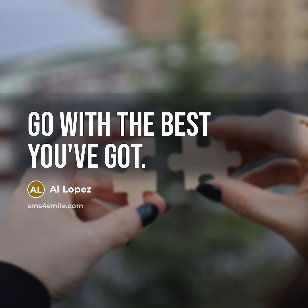 “Go with the best you've got.…” quote by Al Lopez