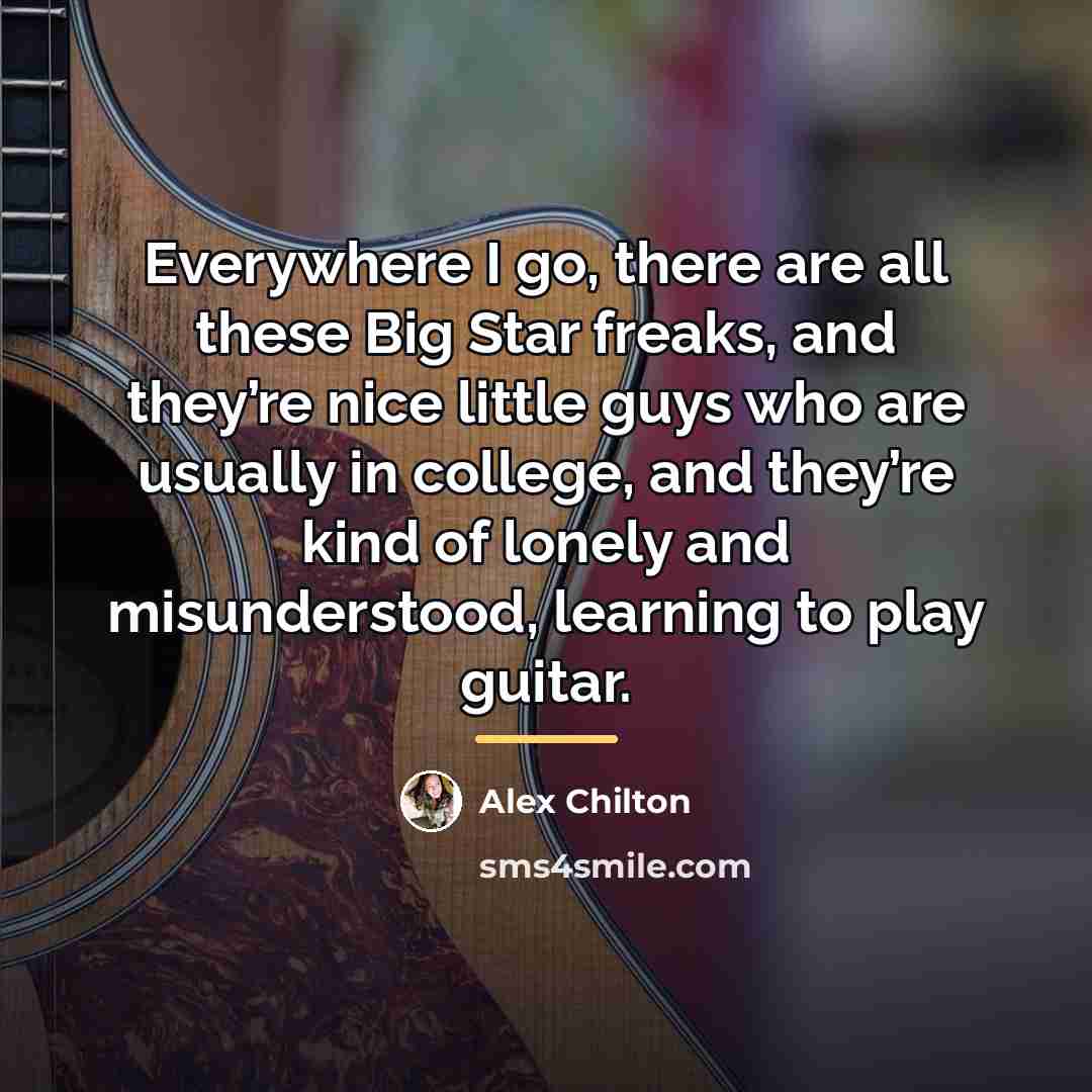 “Everywhere I go, there are all these Big Star freaks,…” quote by Alex Chilton