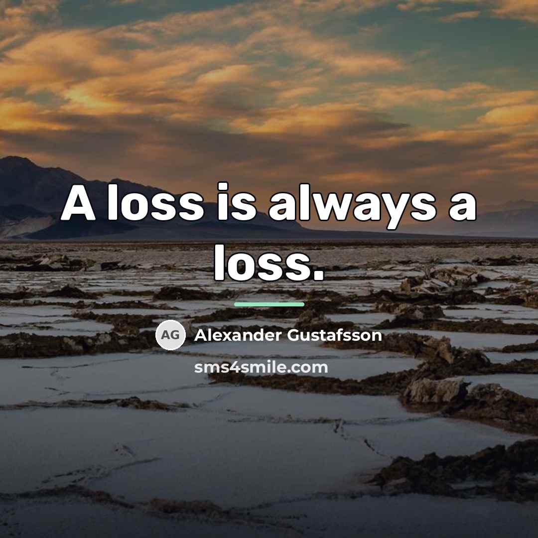 “A loss is always a loss.…” quote by Alexander Gustafsson
