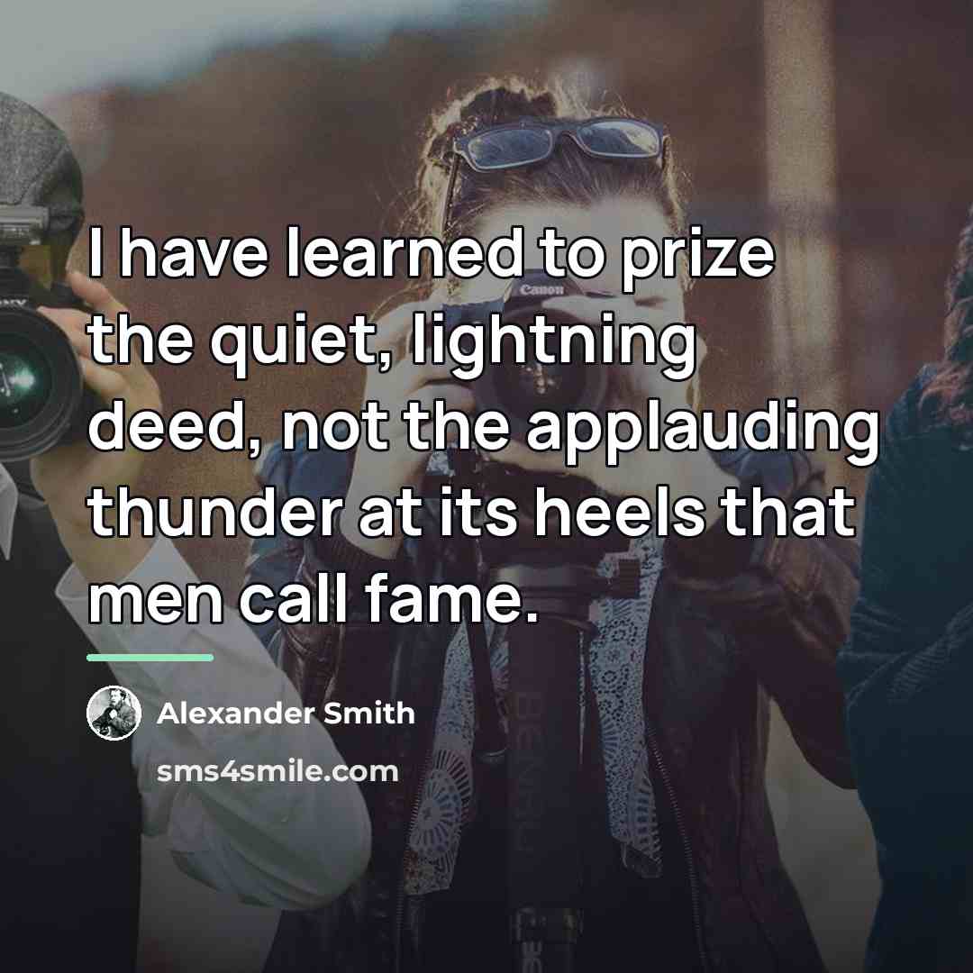 “I have learned to prize the quiet, lightning deed, not…” quote by Alexander Smith