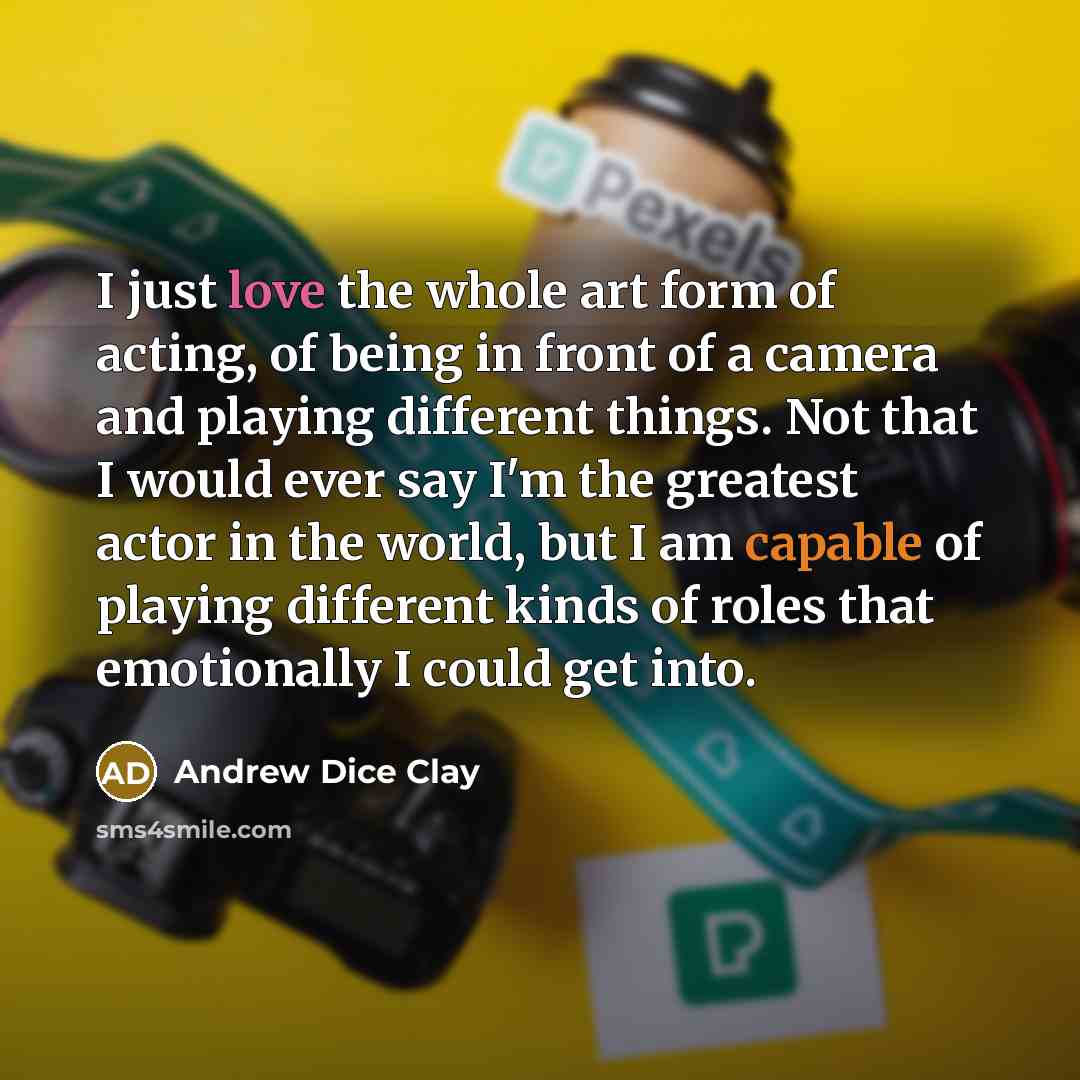 “I just love the whole art form of acting, of…” quote by Andrew Dice Clay