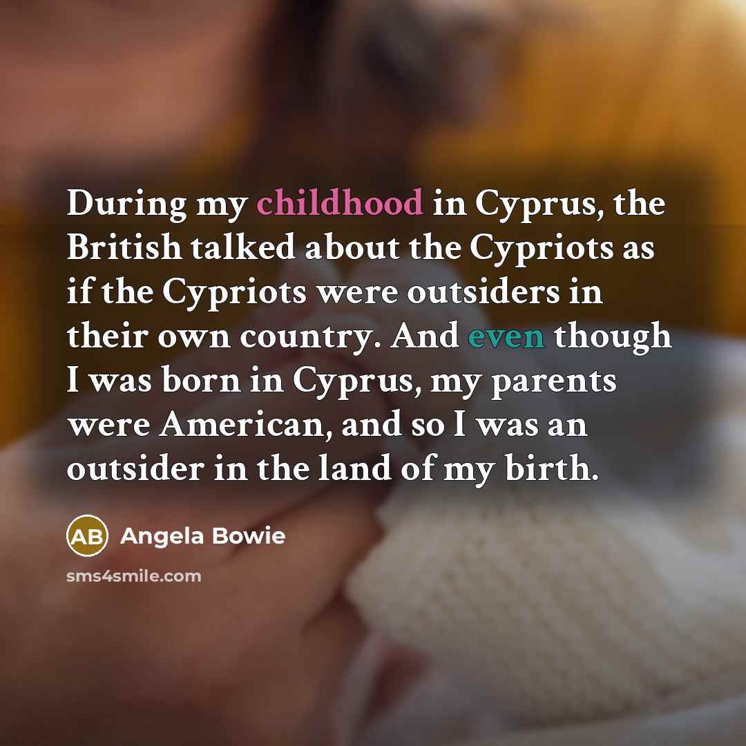 “During my childhood in Cyprus, the British talked about the…” quote by Angela Bowie