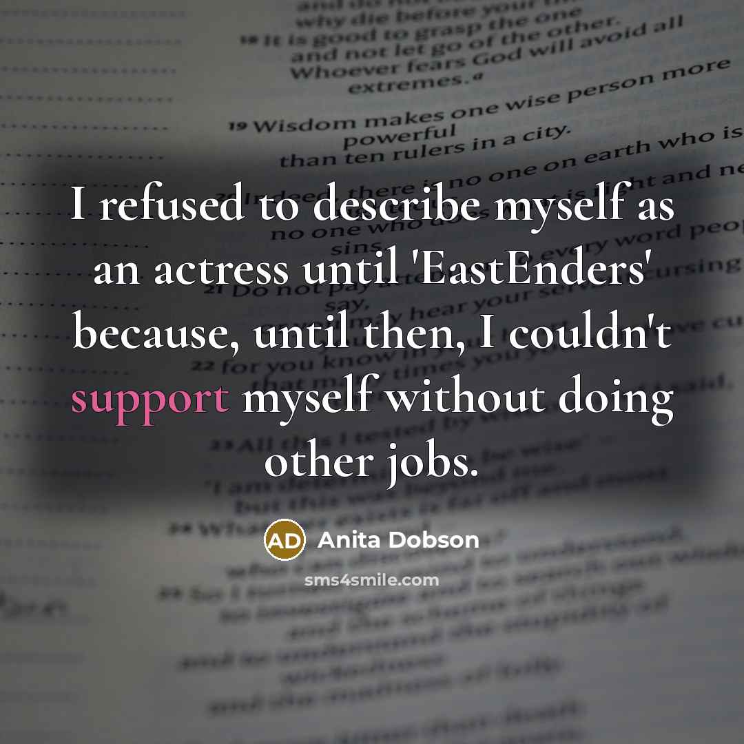 “I refused to describe myself as an actress until 'EastEnders'…” quote by Anita Dobson