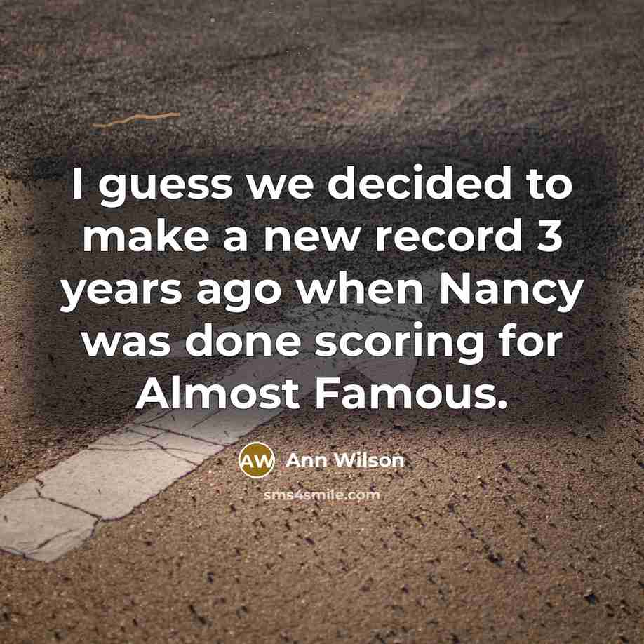 “I guess we decided to make a new record 3…” quote by Ann Wilson