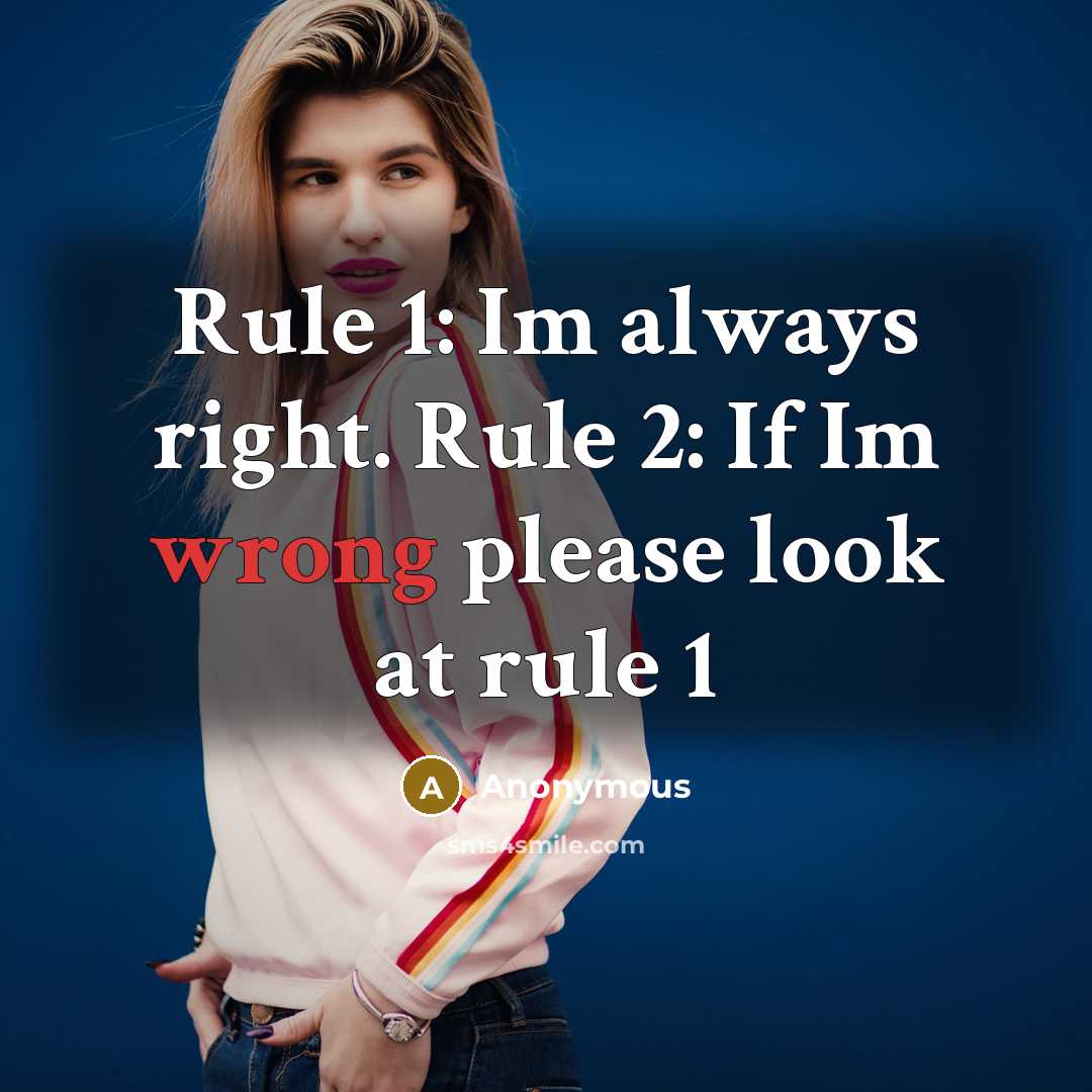 “Rule 1: Im always right. Rule 2: If Im wrong…” quote by Anonymous