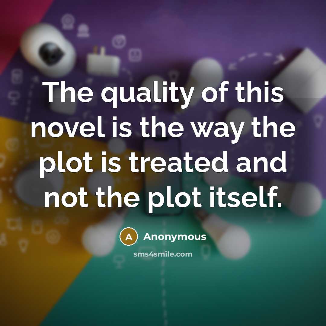 “The quality of this novel is the way the plot…” quote by Anonymous