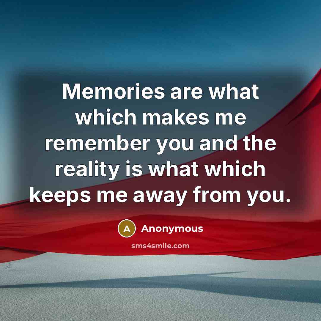 “Memories are what which makes me remember you and the…” quote by Anonymous