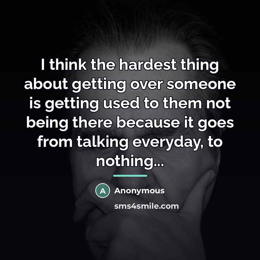 “I think the hardest thing about getting over someone is…” quote by Anonymous
