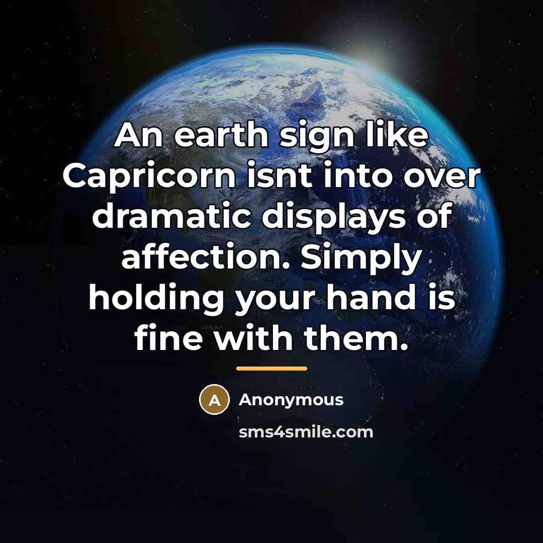 “An earth sign like Capricorn isnt into over dramatic displays…” quote by Anonymous