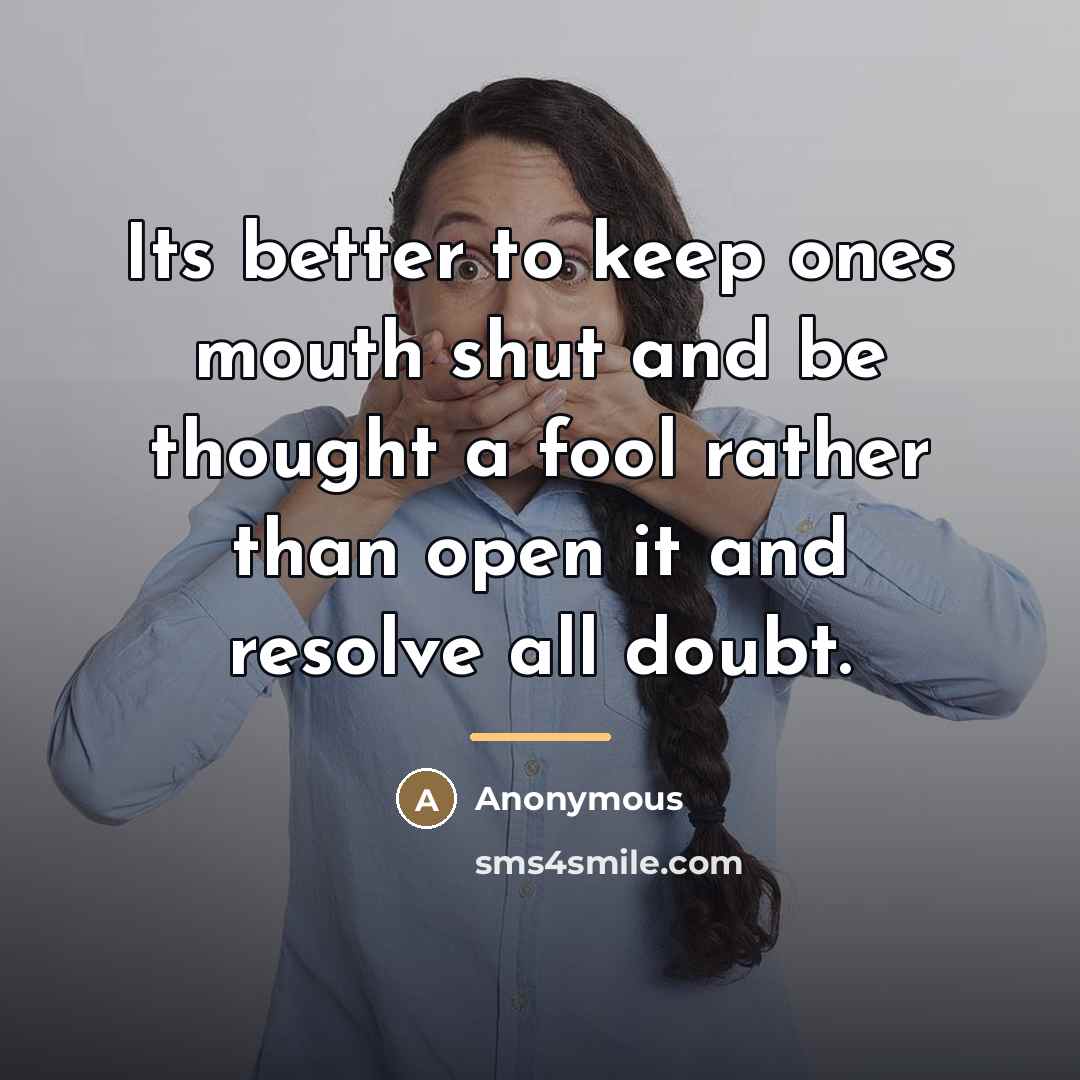 “Its better to keep ones mouth shut and be thought…” quote by Anonymous