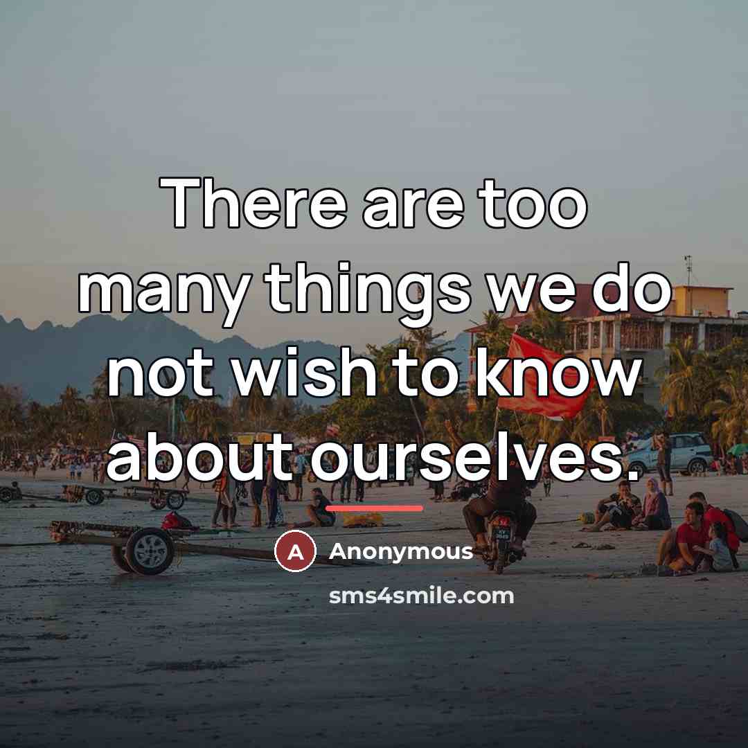 “There are too many things we do not wish to…” quote by Anonymous