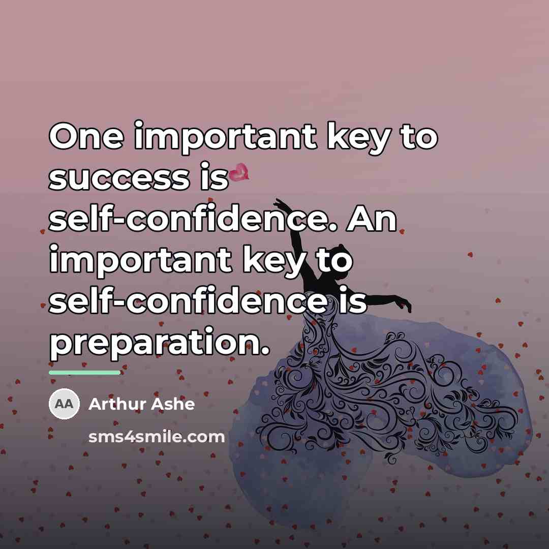 “One important key to success is self-confidence. An important key…” quote by Arthur Ashe