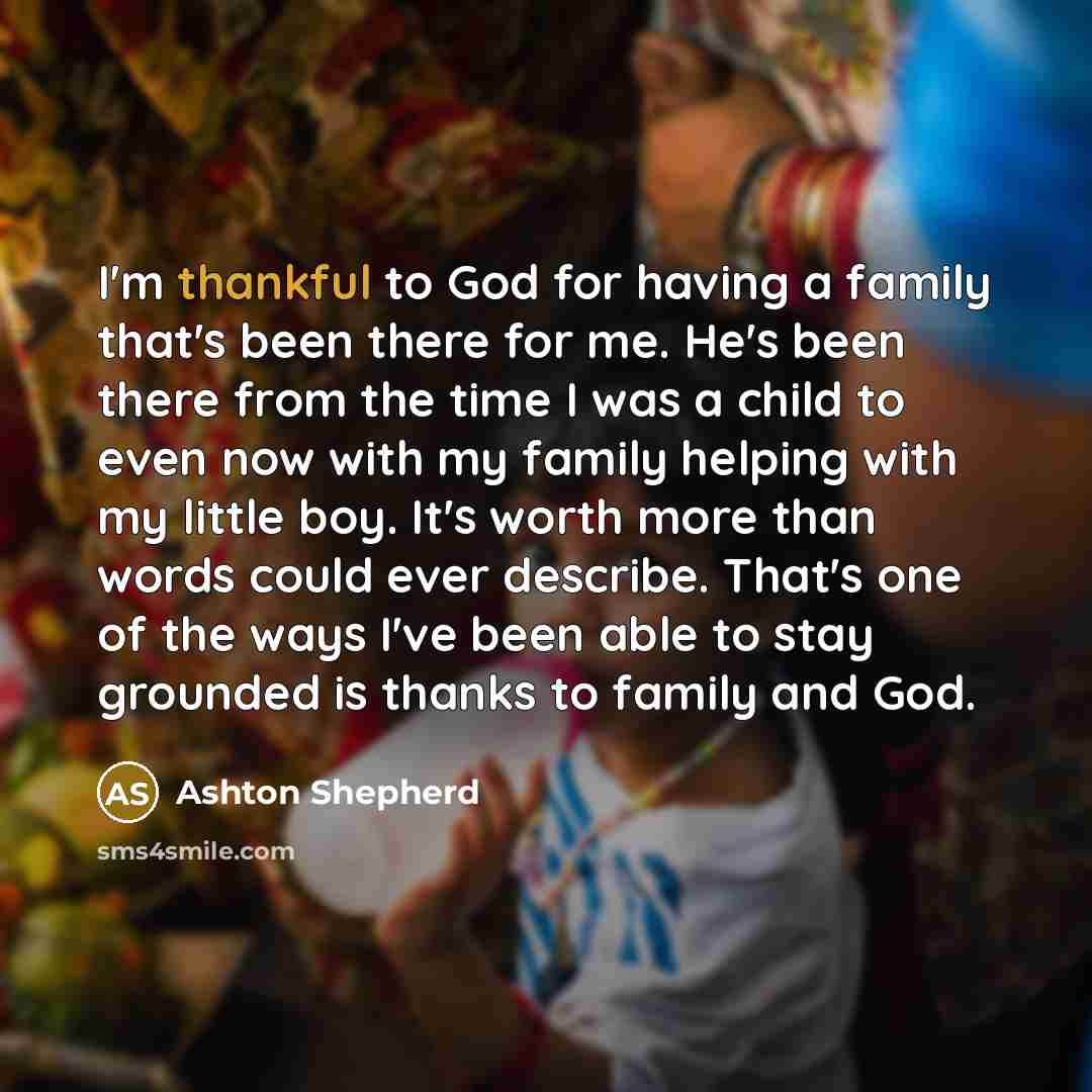 “I'm thankful to God for having a family that's been…” quote by Ashton Shepherd