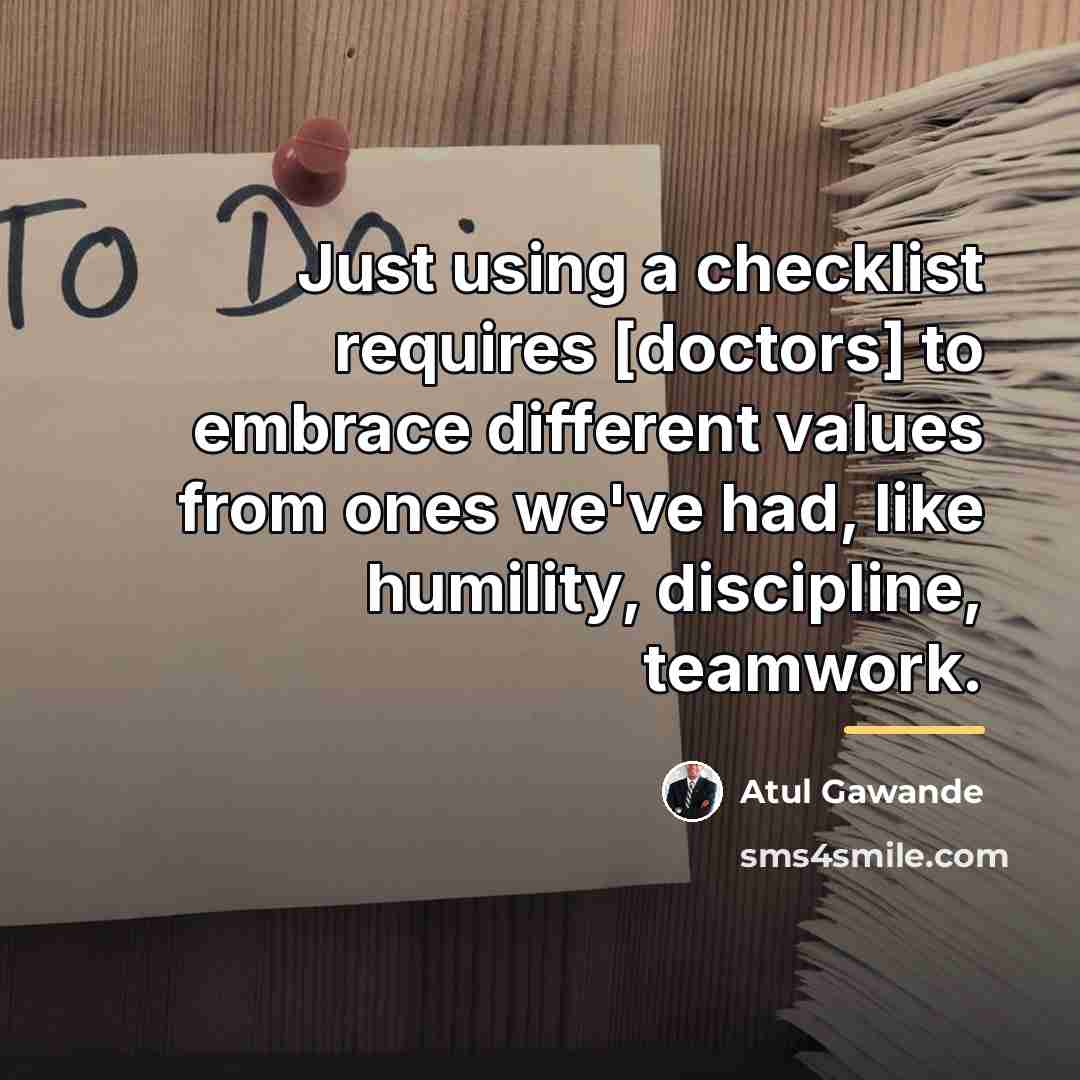 “Just using a checklist requires [doctors] to embrace different values…” quote by Atul Gawande