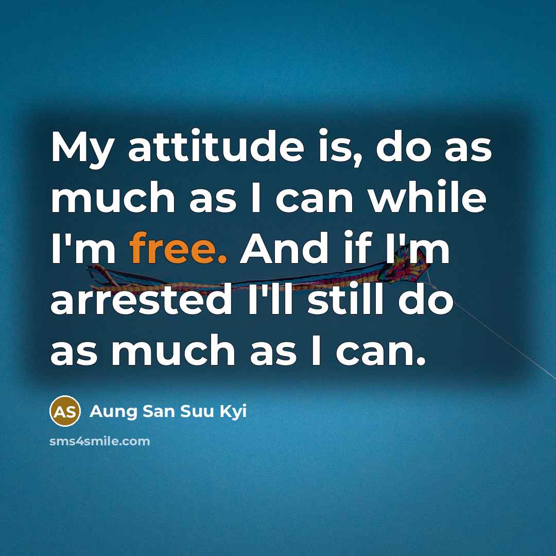 “My attitude is, do as much as I can while…” quote by Aung San Suu Kyi