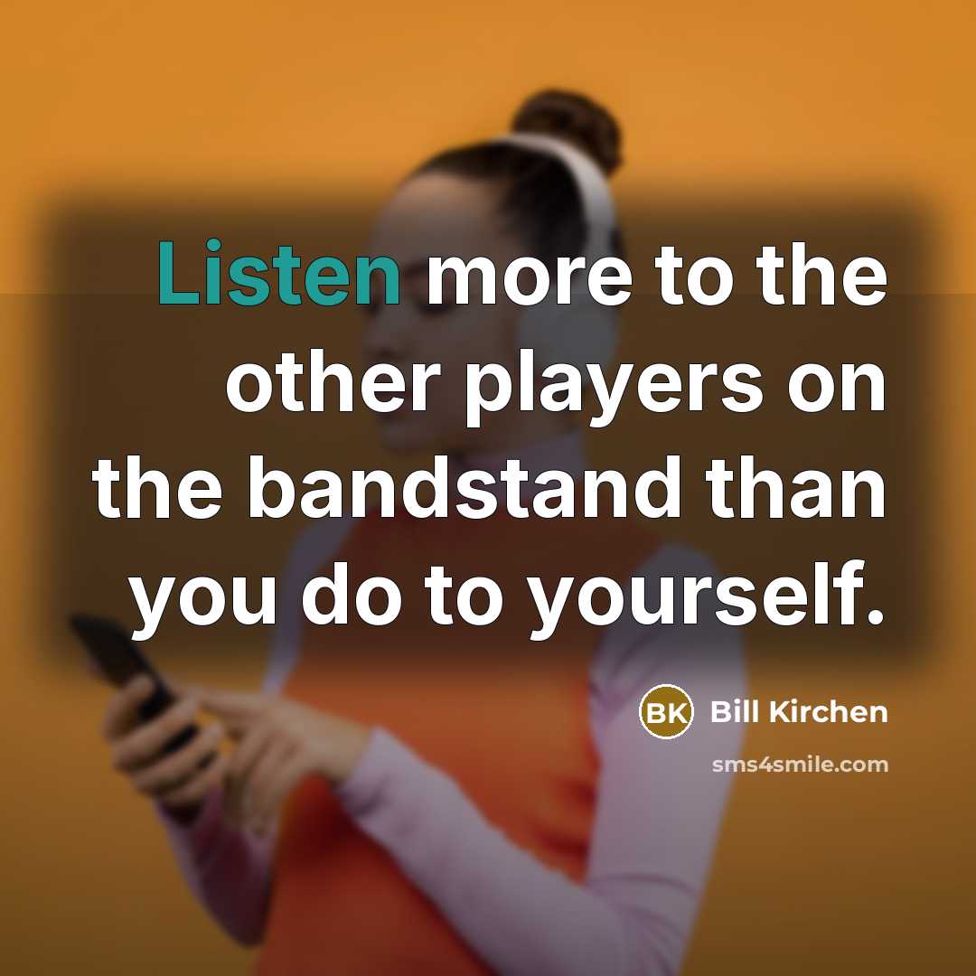 “Listen more to the other players on the bandstand than…” quote by Bill Kirchen
