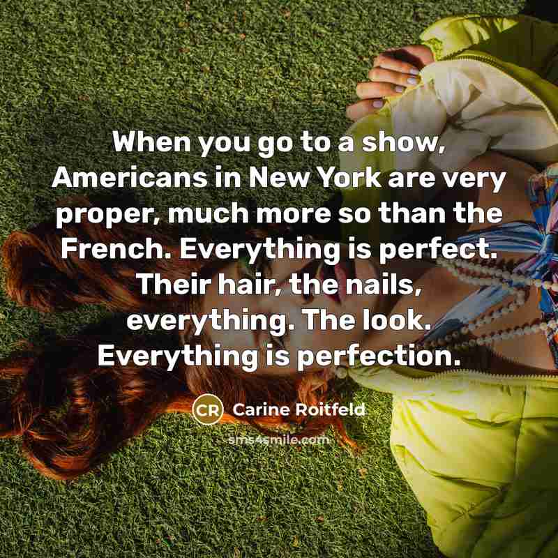 “When you go to a show, Americans in New York…” quote by Carine Roitfeld