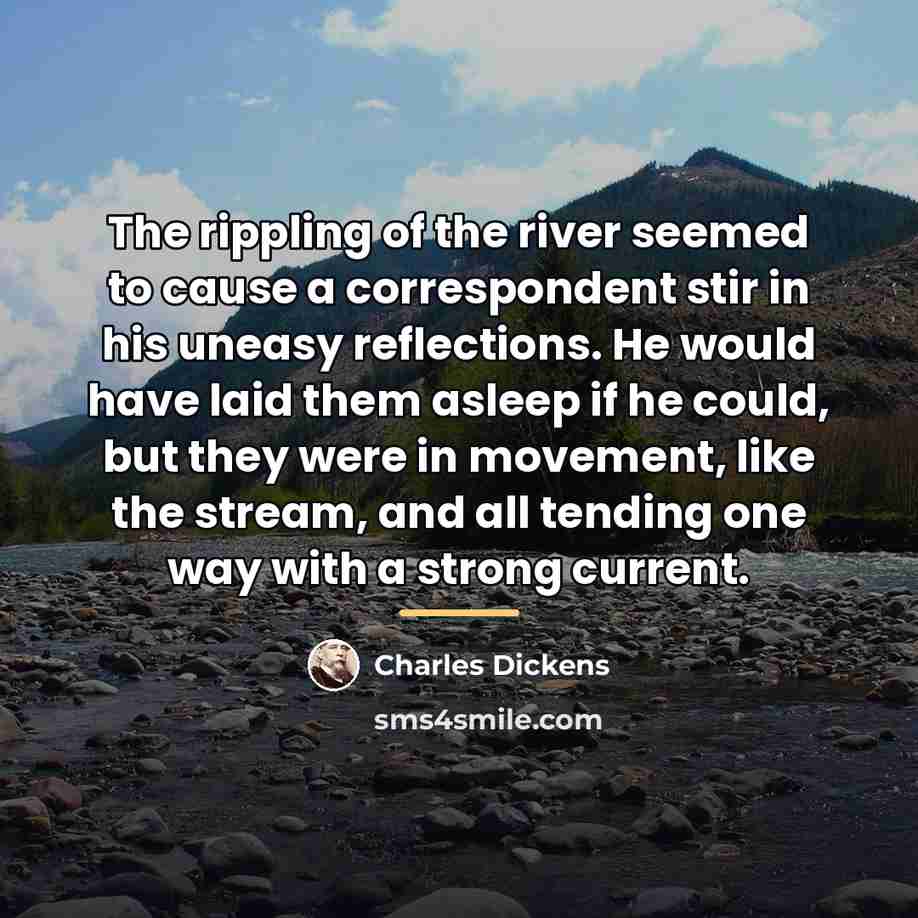 “The rippling of the river seemed to cause a correspondent…” quote by Charles Dickens